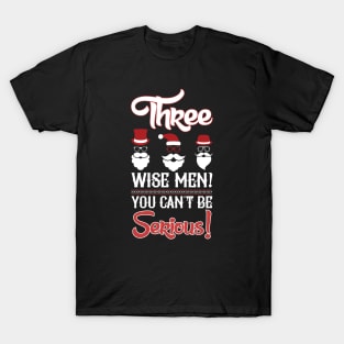 Three wise men, You can't be serious T-Shirt